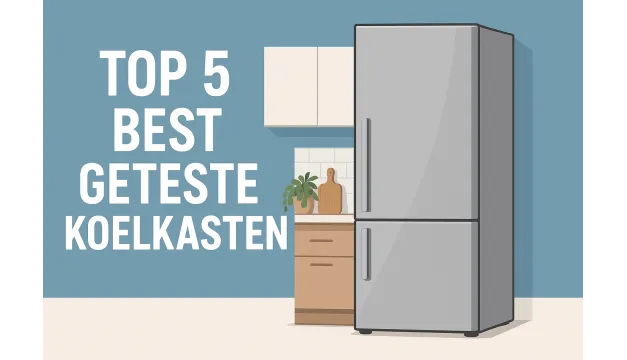 Top 5 best geteste koelkasten van 2025