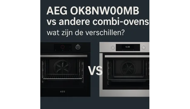 AEG OK8NW00MB vs andere combi-ovens: wat zijn de verschillen?